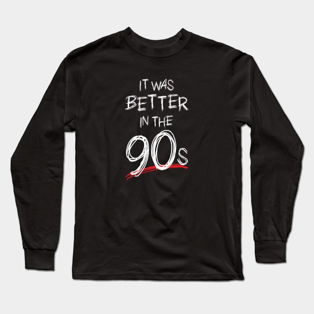 It Was Better in the 90s Long Sleeve T-Shirt by Heel Shirts